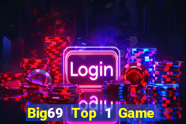 Big69 Top 1 Game Bài Đổi Thưởng Uy Tín