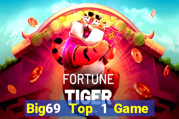 Big69 Top 1 Game Bài Đổi Thưởng Uy Tín