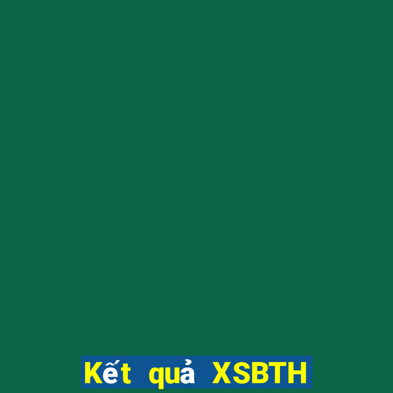 Kết quả XSBTH thứ hai