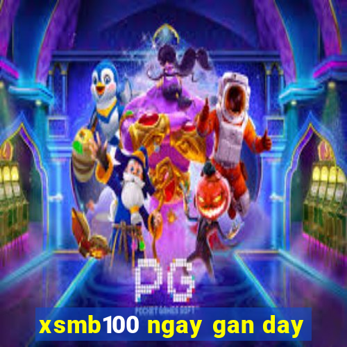 xsmb100 ngay gan day