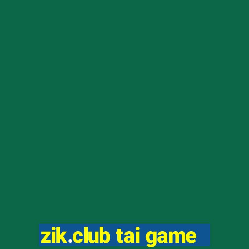 zik.club tai game