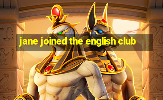 jane joined the english club