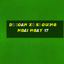 Dự Đoán Xổ Số quảng ngãi ngày 17