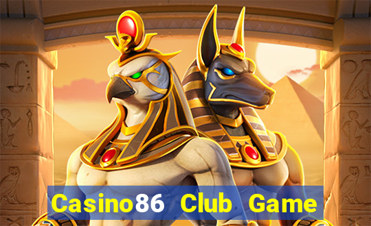 Casino86 Club Game Bài Nhất Vip