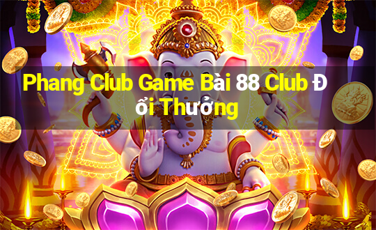 Phang Club Game Bài 88 Club Đổi Thưởng