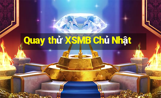 Quay thử XSMB Chủ Nhật