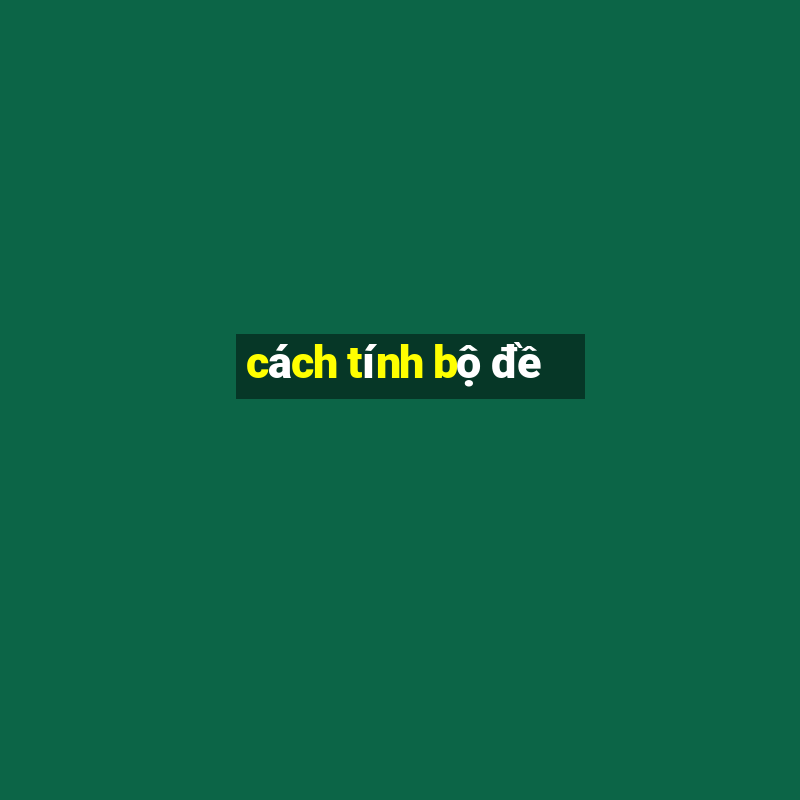 cách tính bộ đề