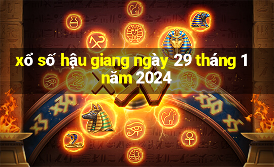 xổ số hậu giang ngày 29 tháng 1 năm 2024