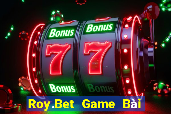 Roy.Bet Game Bài Đổi Thưởng B52