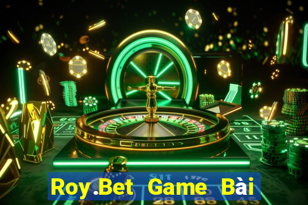 Roy.Bet Game Bài Đổi Thưởng B52