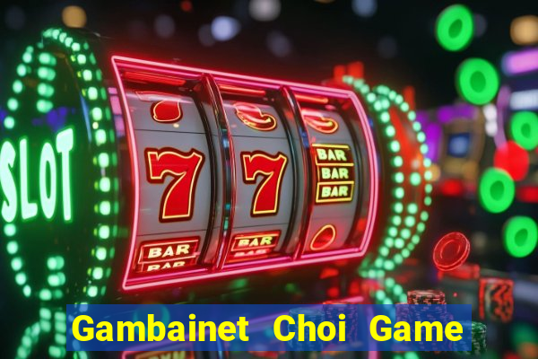 Gambainet Choi Game Đánh Bài