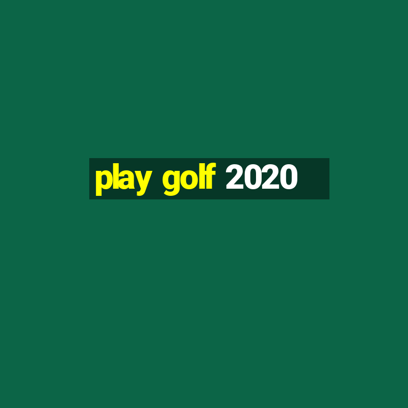 play golf 2020