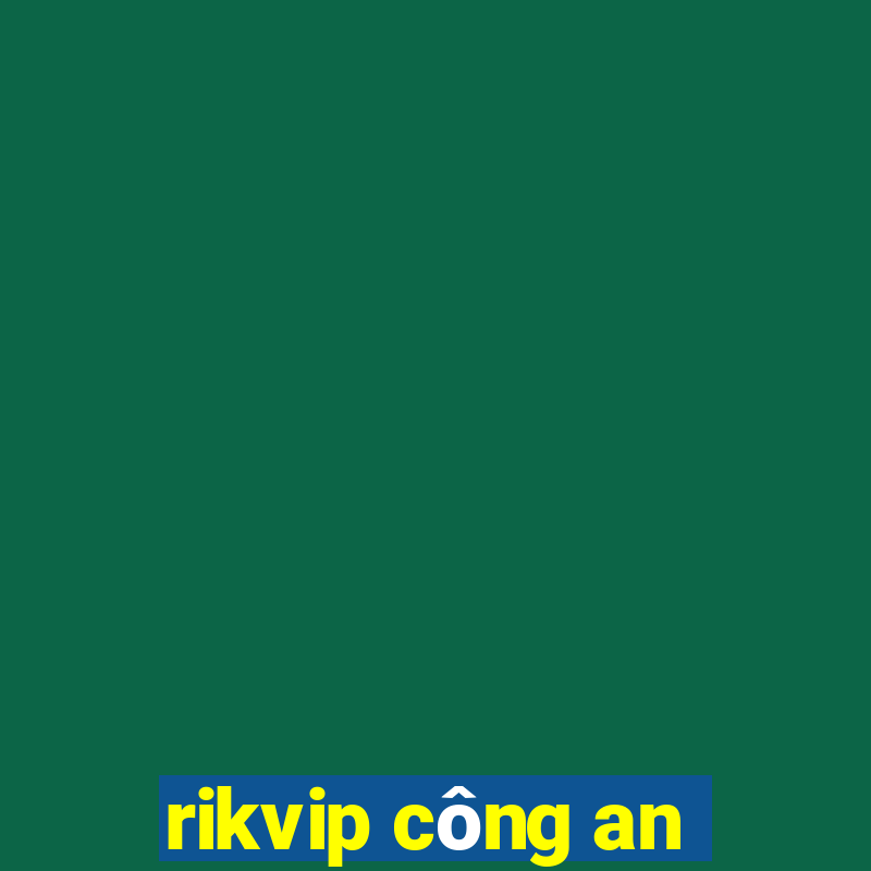 rikvip công an