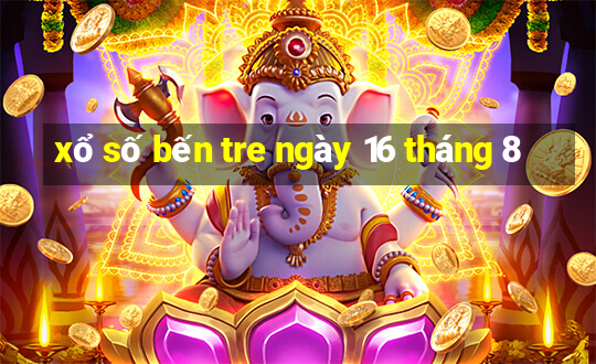 xổ số bến tre ngày 16 tháng 8