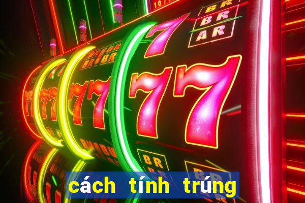 cách tính trúng thưởng power 6 55