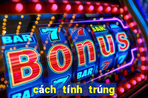 cách tính trúng thưởng power 6 55