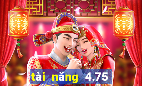 tài năng 4.75 là sao