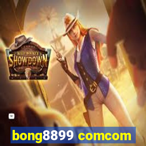 bong8899 comcom