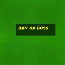 ban ca boss