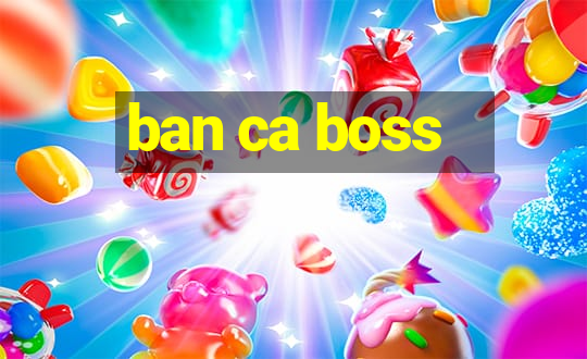 ban ca boss