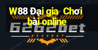 W88 Đại gia  Chơi bài online