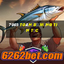 7003 Toàn bộ mạng tin tức