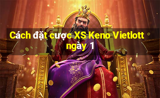 Cách đặt cược XS Keno Vietlott ngày 1