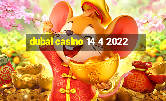 dubai casino 14 4 2022