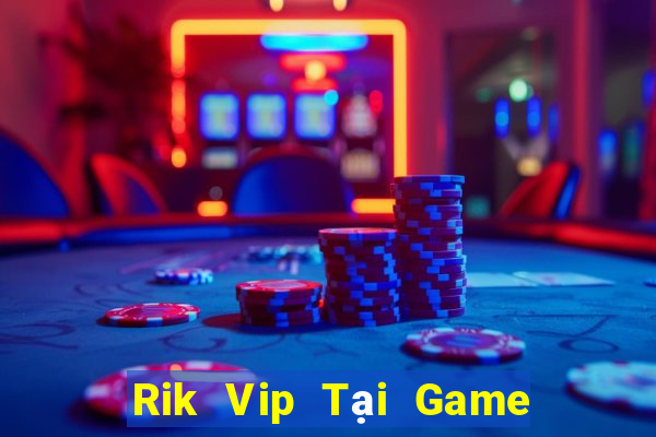 Rik Vip Tại Game Bài Đổi The