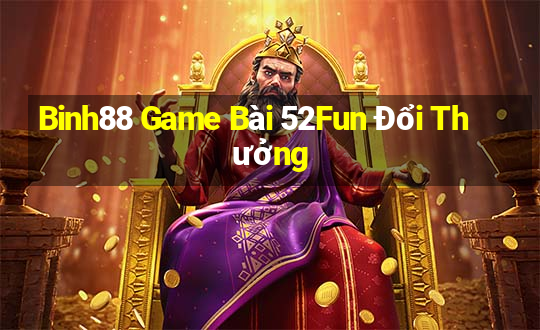 Binh88 Game Bài 52Fun Đổi Thưởng