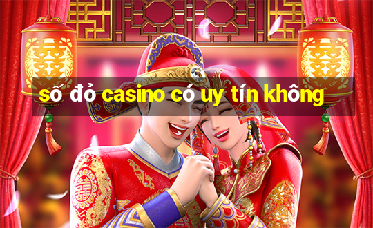 số đỏ casino có uy tín không