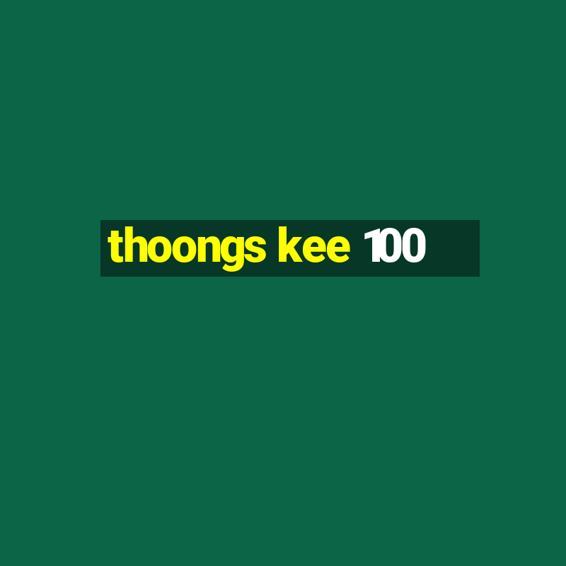 thoongs kee 100