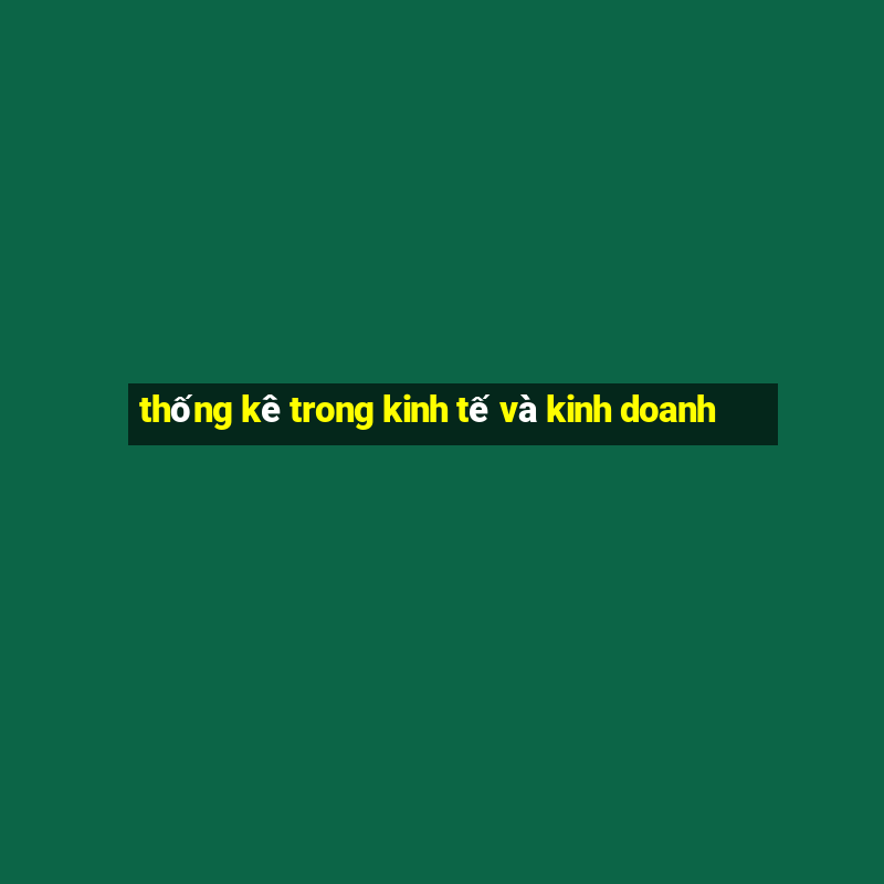 thống kê trong kinh tế và kinh doanh