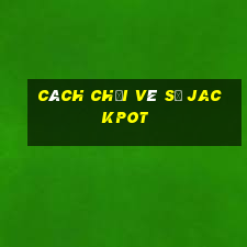 cách chơi vé số jackpot