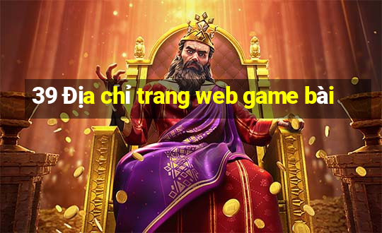 39 Địa chỉ trang web game bài