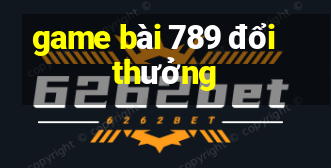 game bài 789 đổi thưởng