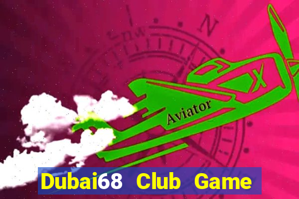 Dubai68 Club Game The Bài Mobile 2021