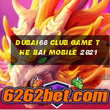 Dubai68 Club Game The Bài Mobile 2021