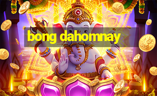 bong dahomnay