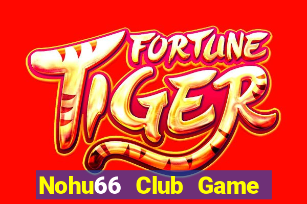 Nohu66 Club Game Bài Quay Hũ