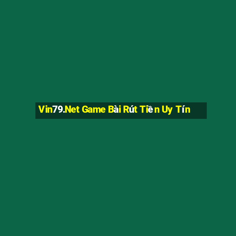 Vin79.Net Game Bài Rút Tiền Uy Tín