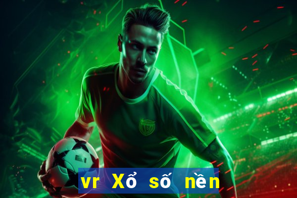 vr Xổ số nền tảng nào có