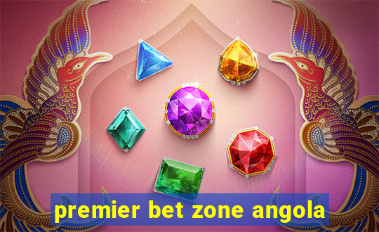 premier bet zone angola