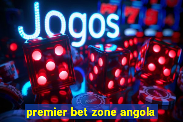 premier bet zone angola