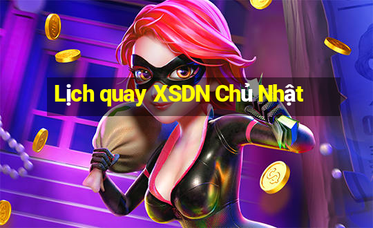 Lịch quay XSDN Chủ Nhật