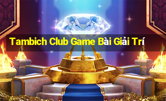 Tambich Club Game Bài Giải Trí