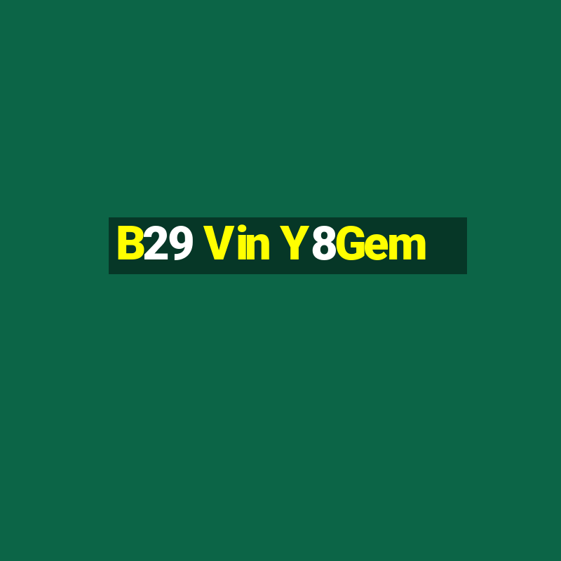 B29 Vin Y8Gem