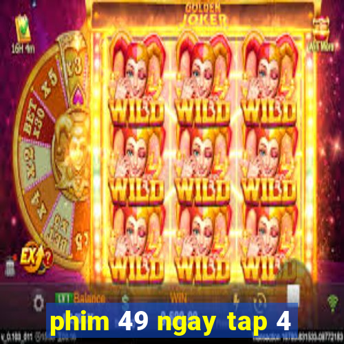 phim 49 ngay tap 4