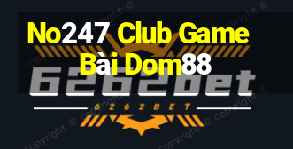 No247 Club Game Bài Dom88