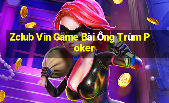 Zclub Vin Game Bài Ông Trùm Poker